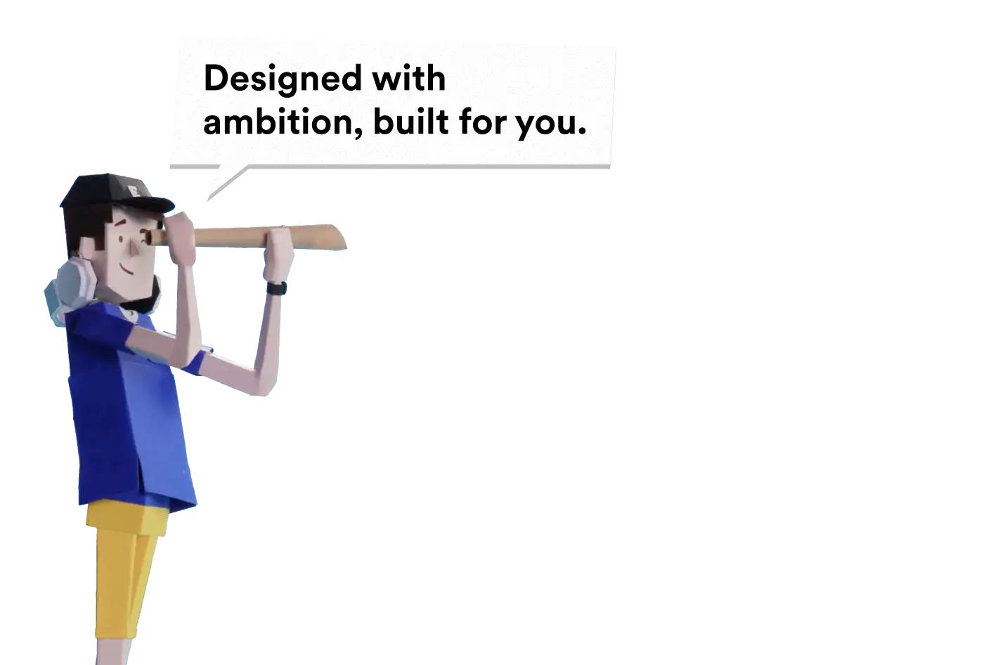 Designed with ambition, built for you